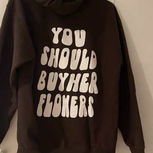 You Should But Her Flowers Sweatshirts
